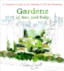 Gardens of Awe and Folly : A Traveler's Journal on the Meaning of Life and Gardening - Book
