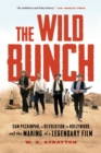 The Wild Bunch : Sam Peckinpah, a Revolution in Hollywood, and the Making of a Legendary Film - Book
