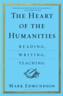 The Heart of the Humanities : Reading, Writing, Teaching - Book