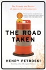 The Road Taken : The History and Future of America's Infrastructure - Book