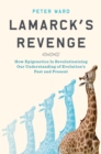 Lamarck's Revenge : How Epigenetics Is Revolutionizing Our Understanding of Evolution's Past and Present - Book