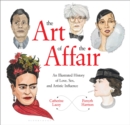 The Art of the Affair : An Illustrated History of Love, Sex, and Artistic Influence - Book