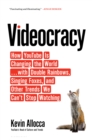 Videocracy : How YouTube Is Changing the World . . . with Double Rainbows, Singing Foxes, and Other Trends We Can't Stop Watching - eBook
