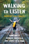 Walking to Listen : 4,000 Miles Across America, One Story at a Time - Book
