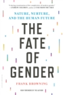 The Fate of Gender : Nature, Nurture, and the Human Future - Book