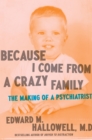 Because I Come from a Crazy Family : The Making of a Psychiatrist - Book