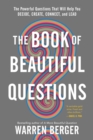 The Book of Beautiful Questions : The Powerful Questions That Will Help You Decide, Create, Connect, and Lead - Book
