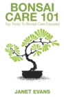 Bonsai Care 101 : Top Tricks to Bonsai Care Exposed - Book