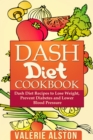 Dash Diet Cookbook : Dash Diet Recipes to Lose Weight, Prevent Diabetes and Lower Blood Pressure - eBook