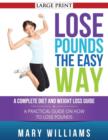 Lose Pounds the Easy Way : A Complete Diet and Weight Loss Guide: A Practical Guide on How to Lose Pounds - Book
