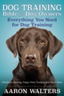 Dog Training Bible for Dog Owners : Everything You Need for Dog Training - Book