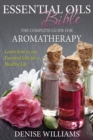 Essential Oils Bible : The Complete Guide for Aromatherapy - Book