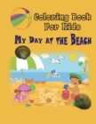 My Day at the Beach - Coloring Book : Coloring Book for Kids - Book
