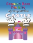My Day at the Castle - Coloring Book : Coloring Book for Kids - Book
