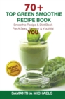 70 Top Green Smoothie Recipe Book : Smoothie Recipe & Diet Book for a Sexy, Slimmer & Youthful You (with Recipe Journal) - Book