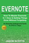 Evernote : How to Master Evernote in 1 Hour & Getting Things Done Without Forgetting ( an Essential Underground Guide to Gtd in 7 - Book