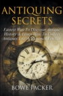 Antiquing Secrets : Fastest Way to Discover Antique History & Learn How to Collect Antiques Like a Seasoned Veteran - Book