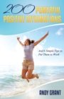 200 Powerful Positive Affirmations and 6 Simple Tips to Put Them to Work (for You!) - Book