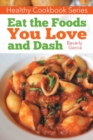 Healthy Cookbook Series : Eat the Foods You Love, and Dash - Book
