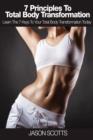 7 Principles to Total Body Transformation : Learn the 7 Keys to Your Total Body Transformation Today - Book