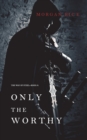 Only the Worthy (The Way of Steel-Book 1) - Book