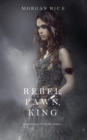 Rebel, Pawn, King (Of Crowns and Glory-Book 4) - Book