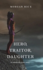 Hero, Traitor, Daughter (Of Crowns and Glory-Book 6) - Book
