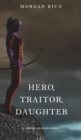 Hero, Traitor, Daughter (of Crowns and Glory-Book 6) - Book