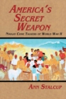 America's Secret Weapon : Navajo Code Talkers of World War II - Book