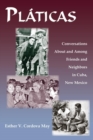 Platicas : Conversations About and Among Friends and Neighbors in Cuba, New Mexico - Book