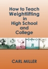 How to Teach Weightlifting in High School and College : A Manual - Book