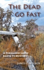 The Dead Go Fast : A Fernando Lopez Santa Fe Mystery - Book