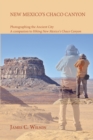 New Mexico's Chaco Canyon, Photographing the Ancient City : A companion to Hiking New Mexico's Chaco Canyon - Book