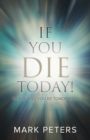 If You Die Today! : Where Will You Be Tomorrow? - Book