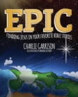 Epic : Finding Jesus in Your Favorite Bible Stories - Book