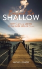 Beyond the Shallow : How Suffering Led Me to the Deep End of Grace - Book