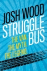 Struggle Bus : The Van. The Myth. The Legend - Book