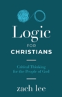 Logic for Christians : Critical Thinking for the People of God - Book