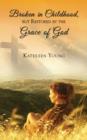 Broken in Childhood, But Restored by the Grace of God - Book