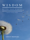 Wisdom Better than Wishing : Book 1 in the 1 Month Wiser Series - eBook