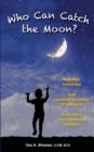 Who Can Catch the Moon? Heartfelt, Humorous and Compelling Stories of Resiliency in Society's Most Vulnerable Children - Book