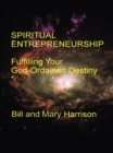 Spiritual Entrepreneurship: : Fulfilling Your God-Ordained Destiny - eBook