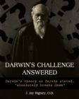 Darwin's Challenge Answered : Darwin's theory as Darwin stated, "absolutely breaks down" - Book