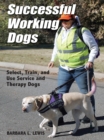Successful Working Dogs: Select, Train, and Use Service and Therapy Dogs - eBook