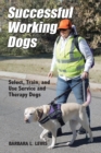 Successful Working Dogs : Select, Train, and Use Service and Therapy Dogs - Book
