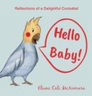 Hello Baby! : Reflections of a Delightful Cockatiel - Book