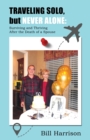 TRAVELING SOLO, but NEVER ALONE : Surviving and Thriving After the Death of a Spouse - Book