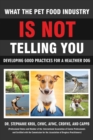What the Pet Food Industry Is Not Telling You - Developing Good Practices for a Healthier Dog - Book