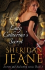 Lady Catherine's Secret : Secrets and Seduction Book 2 - Book