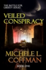 Veiled Conspiracy : Book One in The Battle For Liberty Series - Book